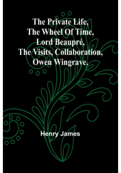 The private life, The wheel of time, Lord Beaupré, The visits, Collaboration, Owen Wingrave.
