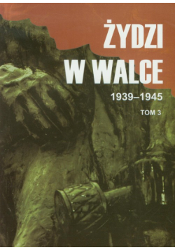 Żydzi w walce: 1939-1945, tom 3