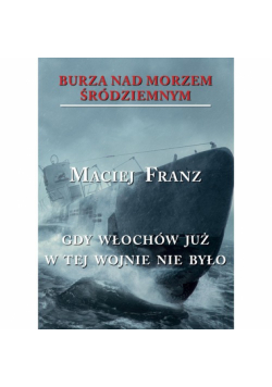 Burza nad Morzem Śródziemnym Tom 5 Gdy Włochów juzw tej wojnie nie było