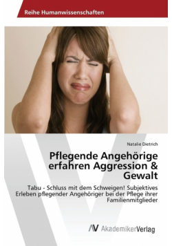 Pflegende Angehörige erfahren Aggression & Gewalt