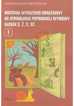 Materiał wyrazowo-obrazkowy do utrwalania poprawnej wymowy głosek ś,ź,ć,dź
