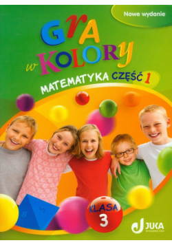 Gra w kolory 3 Matematyka Podręcznik z ćwiczeniami część 1