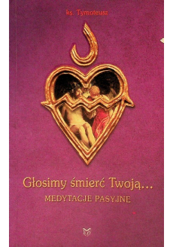 Głosimy śmierć Twoją Medytacje pasyjne
