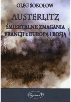 Austerlitz Śmiertelne zmagania Francji z Europą i Rosją