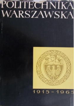 Politechnika Warszawska 1915 - 1965