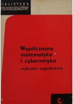 Współczesna matematyka i cybernetyka wybrane zagadnienia