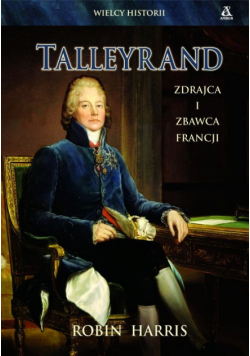 Talleyrand zdrajca i zbawca Francji