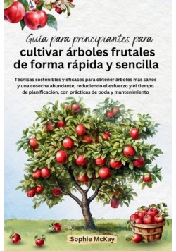 Guía para principiantes para cultivar árboles frutales de forma rápida y sencilla