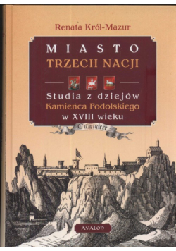 Król-Mazur Renata - Miasto trzech nacji