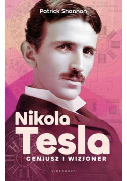 Nikola Tesla. Geniusz i wizjoner