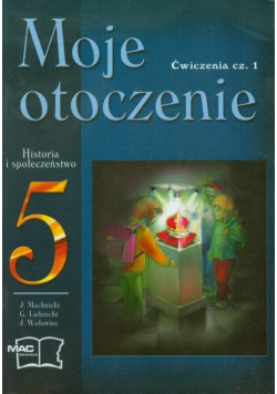 Moje otoczenie 5. Historia i społeczeństwo. Ćwiczenia część 1