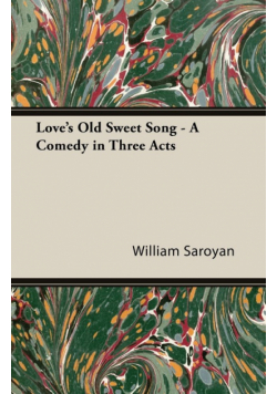 Love's Old Sweet Song - A Comedy in Three Acts