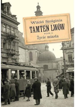 Tamten Lwów Tom 5 Życie miasta