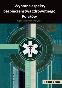 Wybrane aspekty bezpieczeństwa zdrowotnego Polaków. Ujęcie teoretyczno-empiryczne