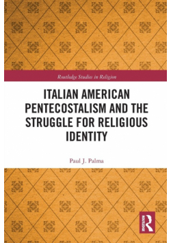 Italian American Pentecostalism and the Struggle for Religious Identity