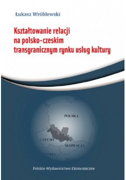 Kształtowanie relacji na polsko-czeskim transgranicznym rynku usług