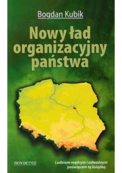 Kubik Bogdan - Nowy ład organizacyjny państwa