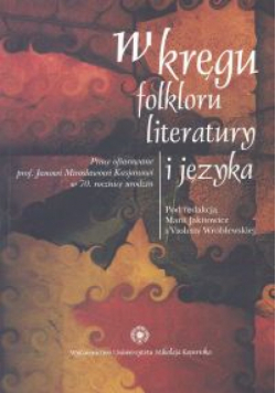 W kręgu folkloru literatury i języka. Prace ofiarowane prof. Janowi Mirosławowi Kasjanowi w 70. rocznicę urodzin