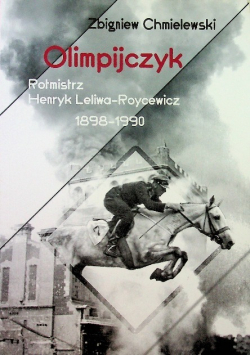 Olimpijczyk Rotmistrz Henryk Leliwa - Roycewicz 1898 - 1990