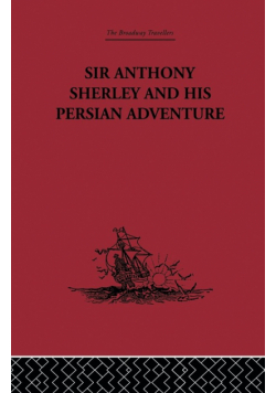 Sir Anthony Sherley and his Persian Adventure