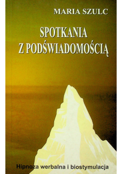 Spotkania z podświadomością Hipnoza werbalna i biostymulacja