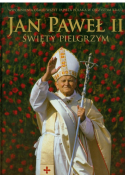 Jan Paweł II Święty pielgrzym