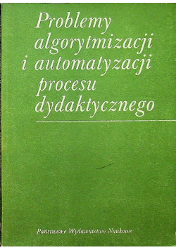 Problemy algorytmizacji i automatyzacji procesu dydaktycznego