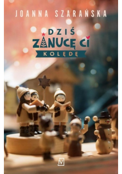 Dziś zanucę ci kolędę