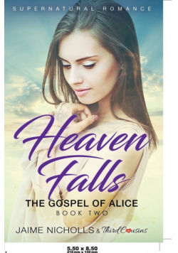 Heaven Falls - The Gospel of Alice (Book 2) Supernatural Romance