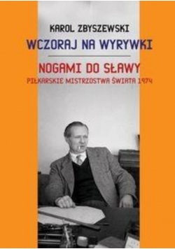 Wczoraj na wyrywki. Nogami do sławy