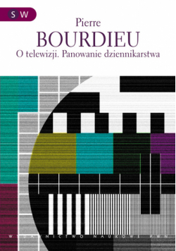 Bourdieu Pierre - O telewizji. Panowanie dziennikarstwa.