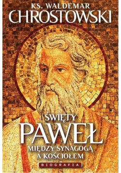 Święty Paweł. Biografia. Między Synagogą a Kościoł