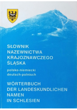 Słownik nazewnictwa krajoznawczego Śląska polsko niemiecki