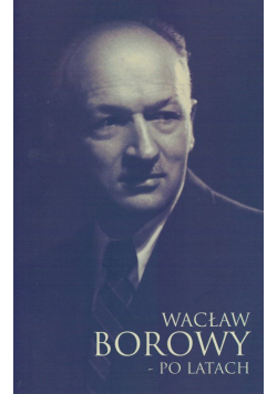 Wacław Borowy - po latach