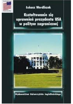 Kształtowanie się uprawnień prezydenta USA w polityce zagranicznej + Autograf Wordliczek
