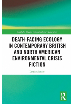 Death-Facing Ecology in Contemporary British and North American Environmental Crisis Fiction