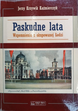 Paskudne lata Wspomnienia z okupowanej Łodzi