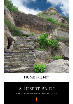 A Desert Bride. A Story of Adventure in India and Persia