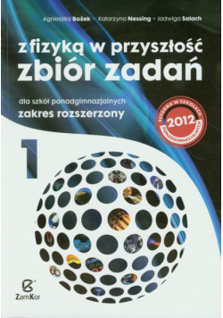 J. - Z fizyką w przyszłość: Zbiór zadań Część 1 Zakres rozszerzony