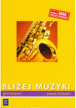 Bliżej muzyki Zeszyt ćwiczeń Gimnazjum