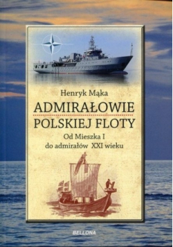 Admirałowie polskiej floty Od księcia Racibora do admirałów PRL
