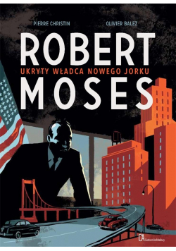 Robert Moses. Ukryty władca Nowego Jorku