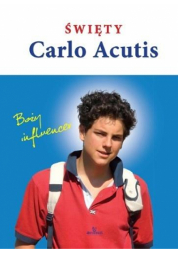 Święty Carlo Acutis. Boży influencer