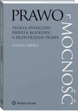 Prawo-mocność Teoria społeczna Pierre’a Bourdieu a przestrzenie prawa