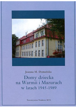 Domy dziecka na Warmii i Mazurach w latach 1945-1989