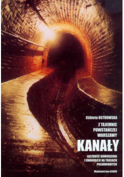 Z tajemnic powstańczej Warszawy: Kanały