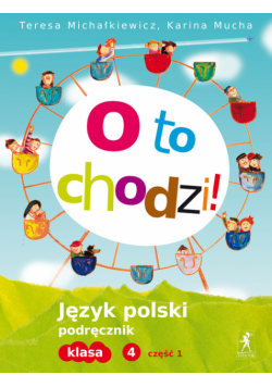 O to chodzi! 4 Podręcznik część 1