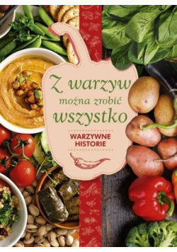 Z warzyw można zrobić wszystko