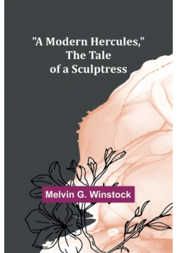 A Modern Hercules, the Tale of a Sculptress