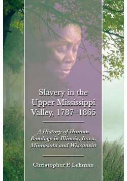 Slavery in the Upper Mississippi Valley, 1787-1865